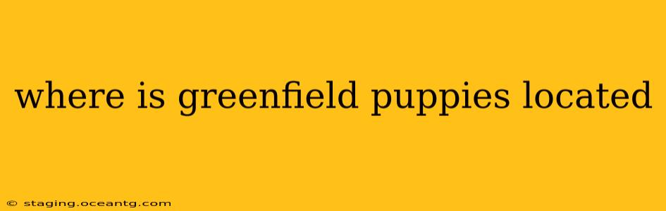 where is greenfield puppies located