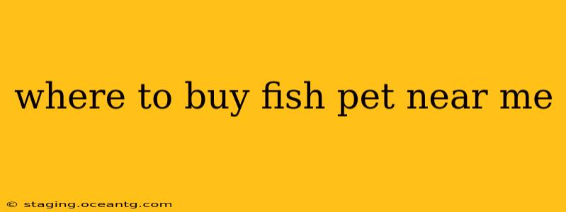 where to buy fish pet near me