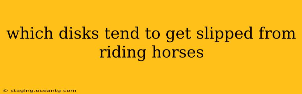 which disks tend to get slipped from riding horses