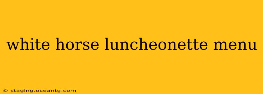 white horse luncheonette menu