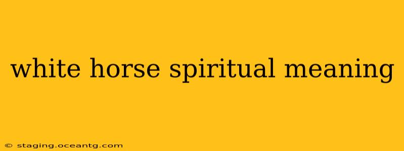 white horse spiritual meaning