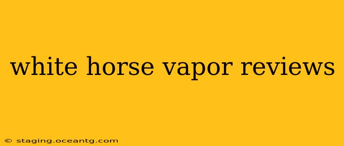 white horse vapor reviews