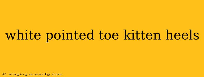 white pointed toe kitten heels