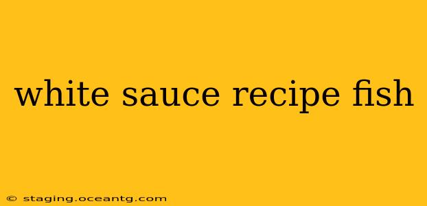 white sauce recipe fish