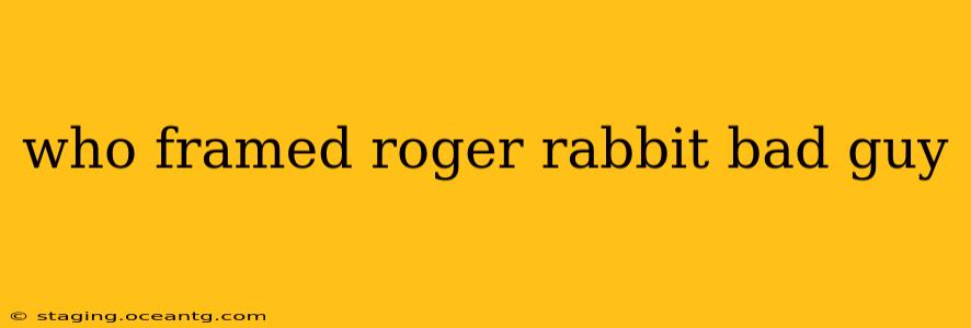 who framed roger rabbit bad guy