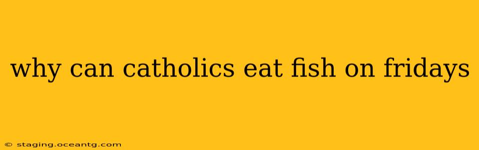 why can catholics eat fish on fridays