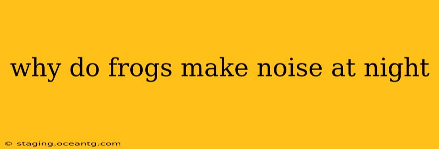 why do frogs make noise at night