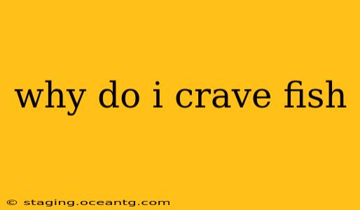why do i crave fish