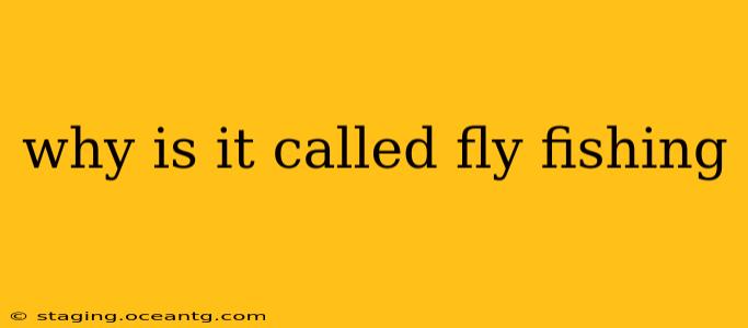 why is it called fly fishing