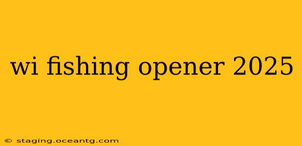 wi fishing opener 2025