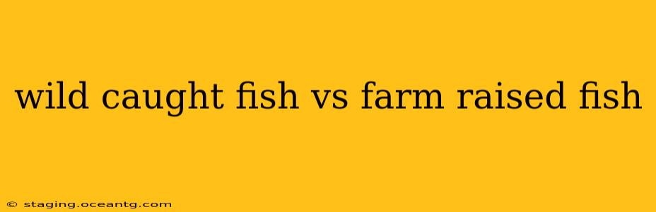 wild caught fish vs farm raised fish