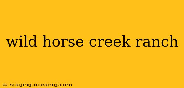 wild horse creek ranch