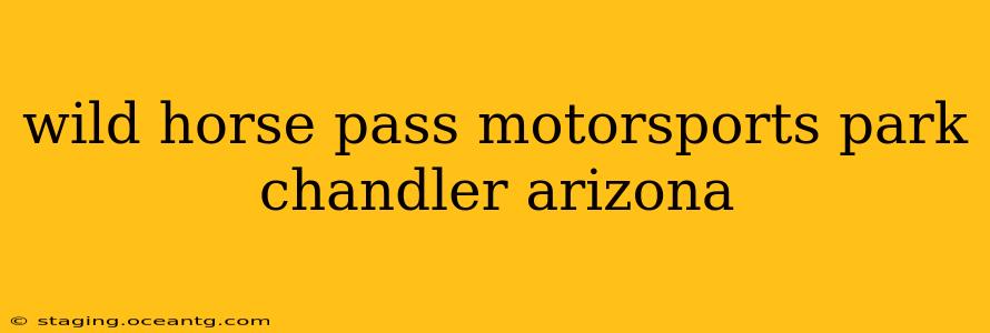 wild horse pass motorsports park chandler arizona