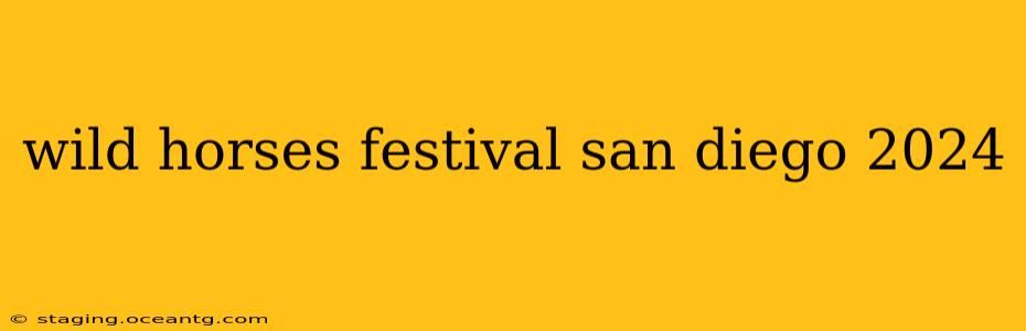 wild horses festival san diego 2024