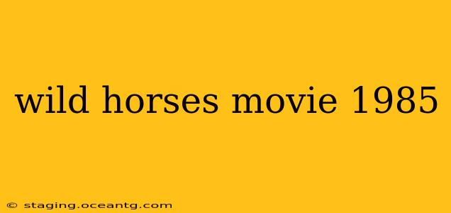 wild horses movie 1985