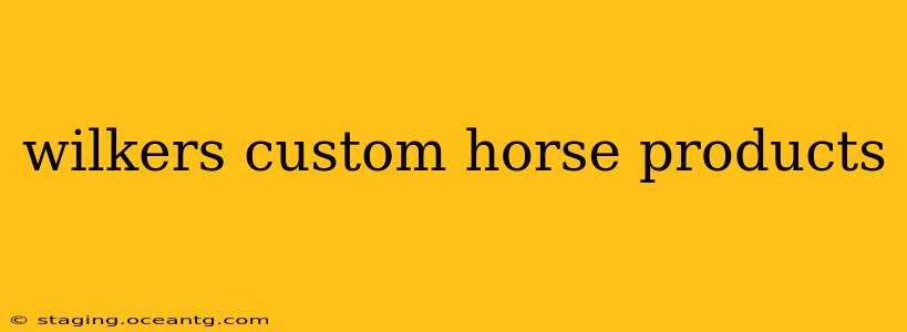 wilkers custom horse products