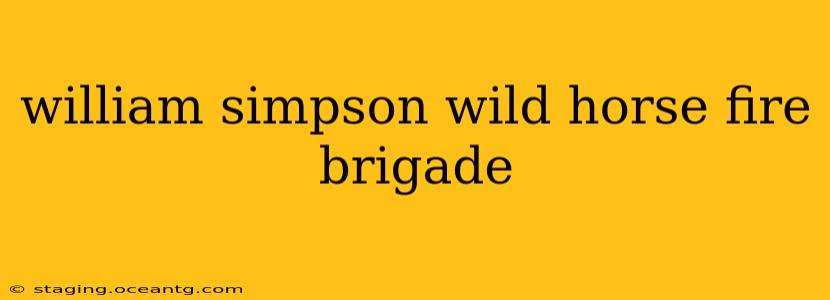 william simpson wild horse fire brigade