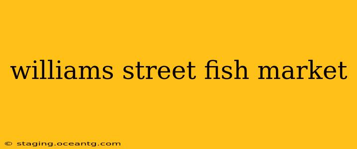 williams street fish market