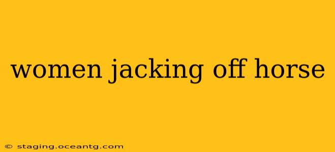 women jacking off horse women jacking off horse