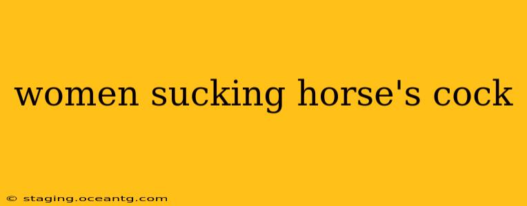 women sucking horse's cock