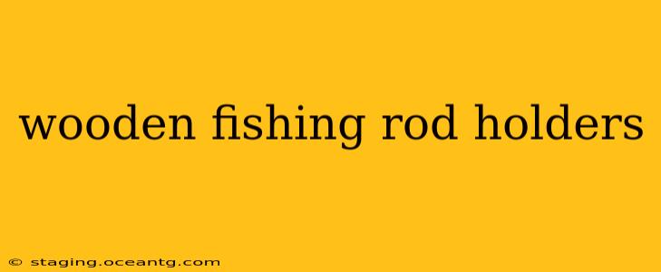 wooden fishing rod holders