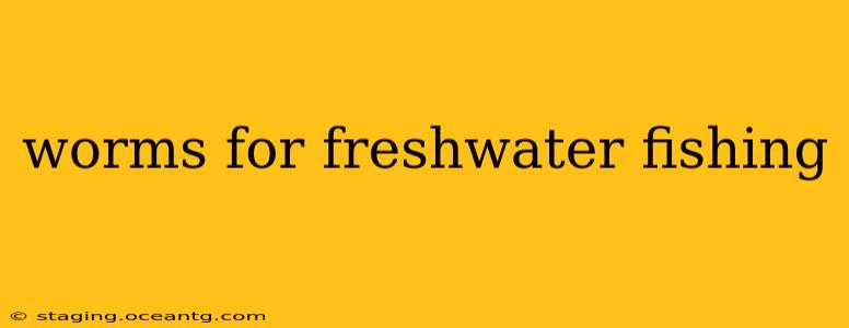 worms for freshwater fishing
