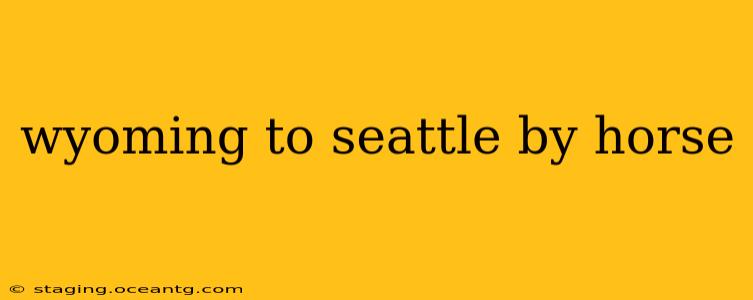 wyoming to seattle by horse