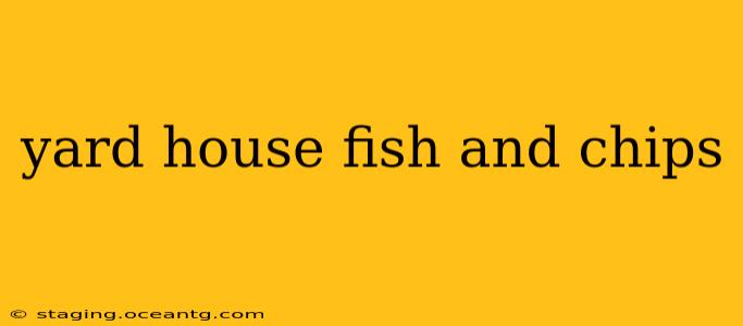 yard house fish and chips