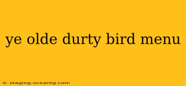 ye olde durty bird menu