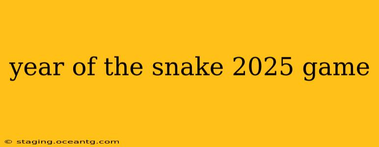 year of the snake 2025 game