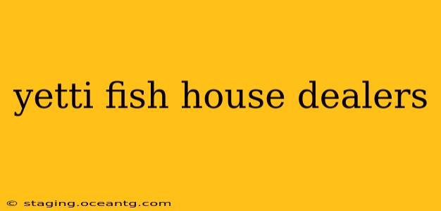 yetti fish house dealers
