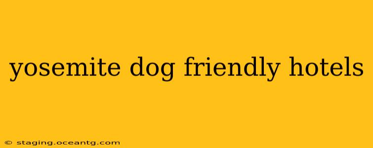 yosemite dog friendly hotels