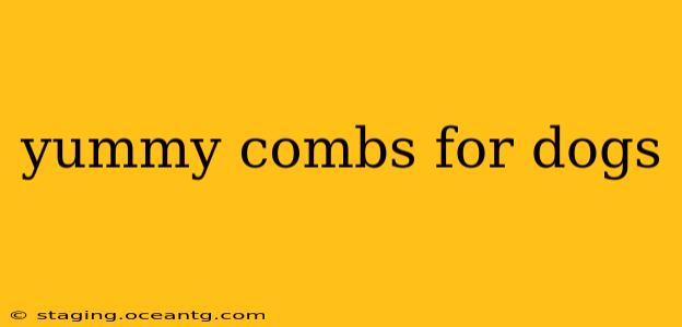 yummy combs for dogs