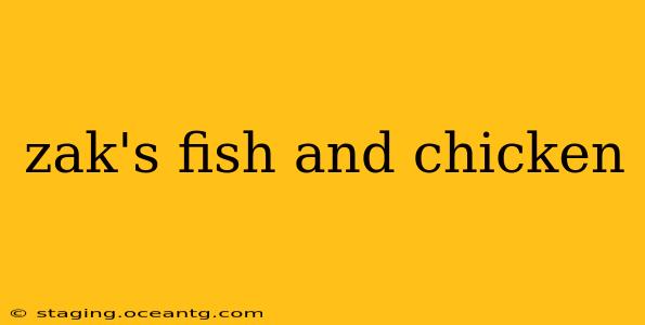 zak's fish and chicken