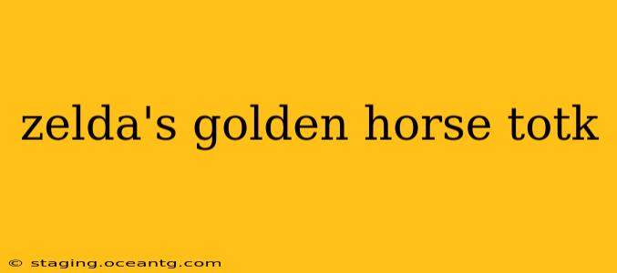 zelda's golden horse totk